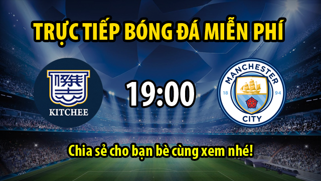 soi keo Kitchee vs Man City